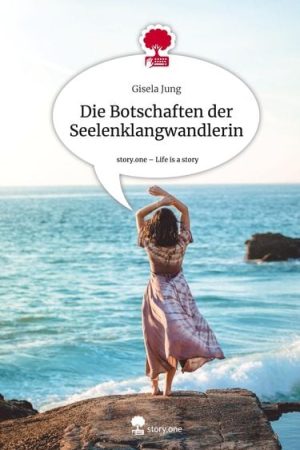 die botschaften der seelenklangwandlerin life is a story story one gebundene ausgabe gisela jung